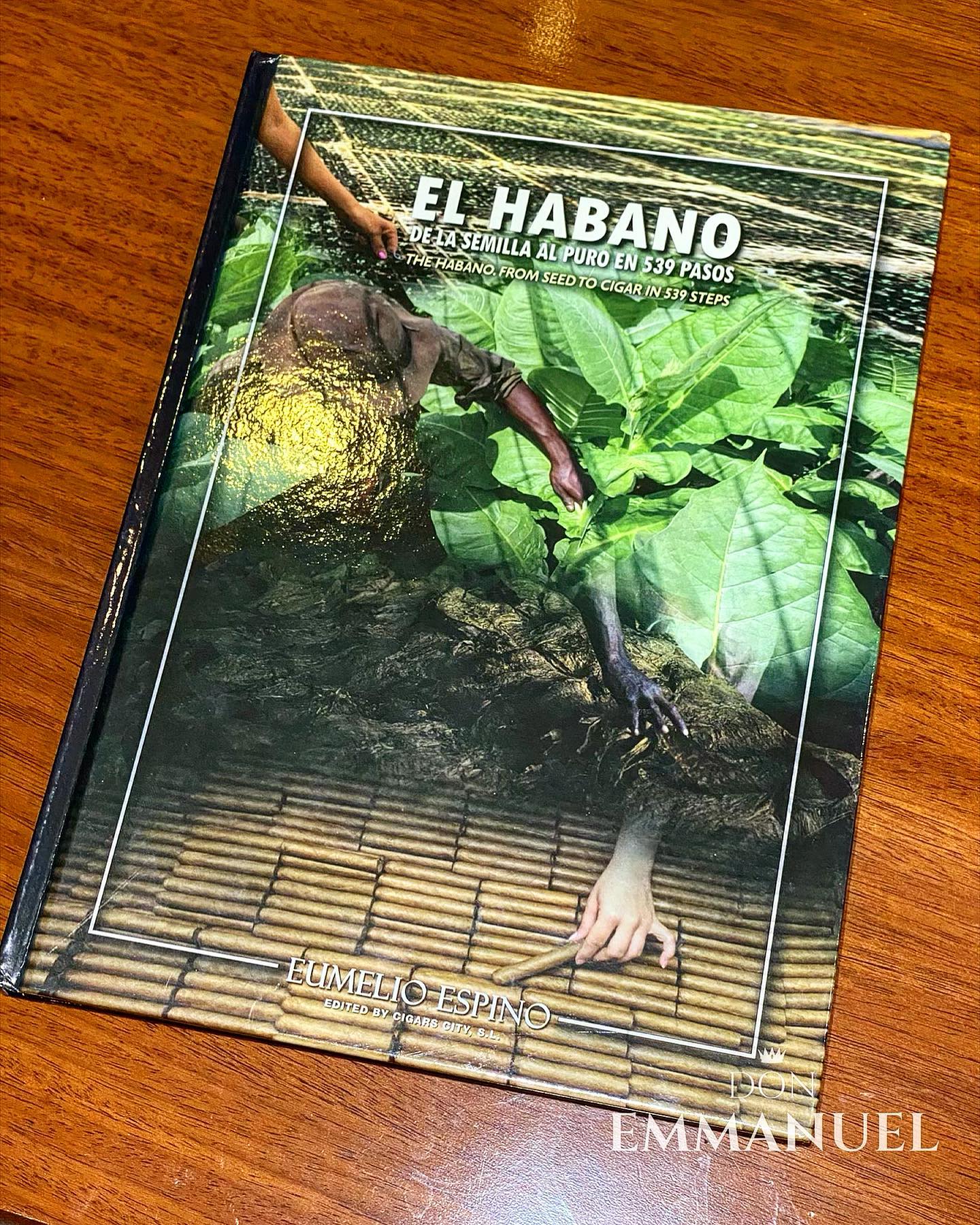 Livro maravilhoso : El Habano : De La Semilla Al Puro En 539 Passos by Eumelio Espino